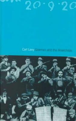 Gramsci and the Anarchists - Levy, Carl