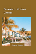 Gran Canaria Reisefhrer 2024: Die besten Strnde, Wanderwege und authentische Kultur der Insel.