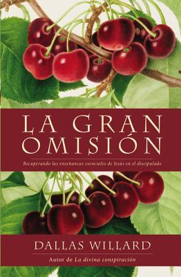 Gran Omisi?n: Recuperando Las Enseanzas Esenciales de Jess En El Discipulado - Willard, Dallas, Professor