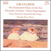 Granados: The Enchanted Palace in the Sea; Eisenda's Garden; Three Impromptus - Douglas Riva (piano)