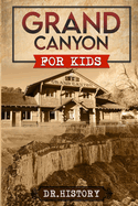 Grand Canyon: The Fascinating History of the Grand Canyon for Kids