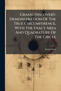 Grand Discovery. Demonstration Of The True Circumference, With The Exact Area And Quadrature Of The Circle