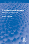 Grand European Expresses: The Story of the Wagons-Lits