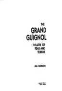 Grand Guignol: Theatre of Fear and Terror - Gordon, Mel, Mr. (Editor)