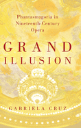 Grand Illusion: Phantasmagoria in Nineteenth-Century Opera