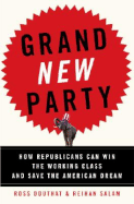 Grand New Party: How Republicans Can Win the Working Class and Save the American Dream - Douthat, Ross, and Salam, Reihan