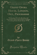 Grand Opera House, London, Ont., Programme: Wednesday, Feb. 6th, Barnabee and Macdonald's Robin Hood Opera Company, Presenting Robin Hood; Season '94-95 (Classic Reprint)