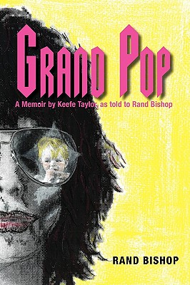 Grand Pop: A Memoir by Keefe Taylor as Told to Rand Bishop - Bishop, Rand