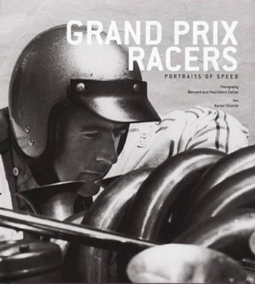 Grand Prix Racers: Portraits of Speed - Chimits, Xavier, and Cahier, Paul-Henri (Photographer), and Cahier, Bernard (Photographer)