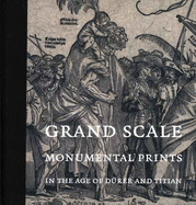 Grand Scale: Monumental Prints in the Age of Durer and Titian