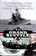 Grand Scuttle (Old Ed): The Sinking of the German Fleet at Scapa Flow in 1919