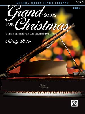 Grand Solos for Christmas, Bk 3: 8 Arrangements for Late Elementary Pianists - Bober, Melody