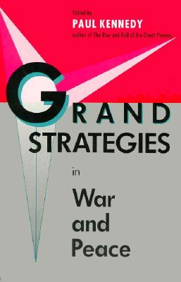 Grand Strategies in War and Peace - Kennedy, Paul M, and Kennedy, Paul, Professor (Editor)