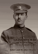 Grandad's War - The First World War Diary of Horace Reginald Stanley - Brodie, Juliet (Compiled by), and Brodie, Heather (Compiled by)