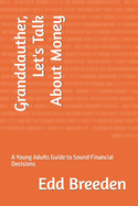Granddauther, Let's Talk About Money: A Young Adults Guide to Sound Financial Decisions