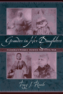 Grander in Her Daughters: Florida's Women During the Civil War