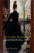 Grandes Horizontales: The Lives and Legends of Four Nineteenth-Century Courtesans