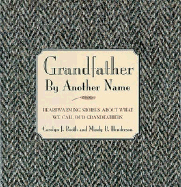 Grandfather by Another Name: Heartwarming Stories about What We Call Our Grandfathers - Booth, Carolyn J