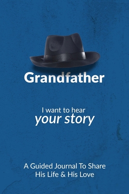 Grandfather, I Want to Hear Your Story: A Grandfather's Guided Journal to Share His Life and His Love - Mason, Jeffrey