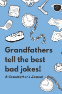Grandfathers Tell The Best Bad Jokes: A Grandfather's Journal