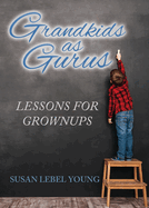 Grandkids as Gurus: Lessons for Growups