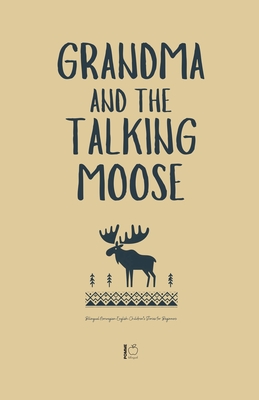 Grandma and the Talking Moose: Bilingual Norwegian-English Children's Stories for Beginners - Bilingual, Pomme