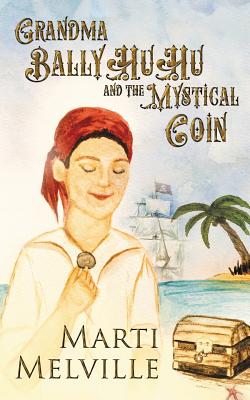 Grandma BalllyHuHu: and the Mystical Coin - Melville, Marti