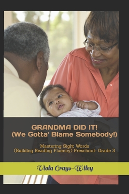 GRANDMA DID IT! (We Gotta' Blame Somebody!): Mastering Sight Words (Building Reading Fluency) Preschool- Grade 3 - Grays-Wiley, Viola