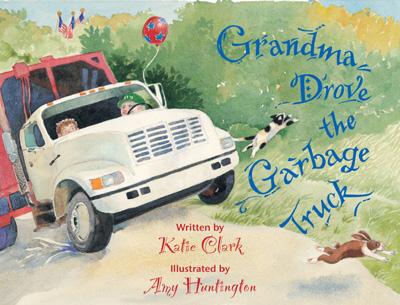 Grandma Drove the Garbage Truck - Clark, Katie