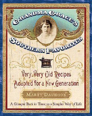 Grandma Grace's Southern Favorites: Very, Very Old Recipes Adapted for a New Generation - Davidson, Marty