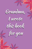 Grandma, I Wrote This Book For You: A fill in the blank book with prompts about why I love Grandma! Great gift idea to keep those memories alive!!