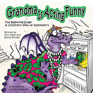 Grandma Is Acting Funny - The Beginning Stage: A Children's View of Alzheimer's
