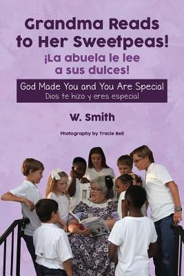 Grandma Reads to Her Sweetpeas! (English-Spanish Edition): God Made You and You Are Special - Smith, W