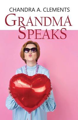 Grandma Speaks: A Celebration of Australian Matriarchs - Clements, Chandra A