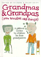 Grandmas and Grandpas: You Lovable Old Things