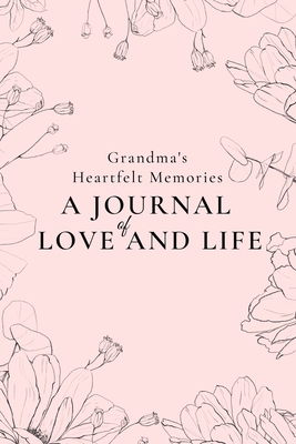 Grandma's Heartfelt Memories: A Journal of LOVE and LIFE - Presley, Amber