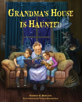Grandma's House is Haunted - Bowling, Stephen G