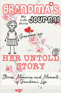 Grandma's Journal - Her Untold Story: Stories, Memories and Moments of Grandma's Life: A Guided Memory Journal