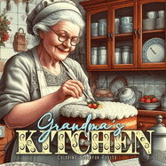 Grandmas Kitchen Coloring Book for Adults: Cottage Kitchen Coloring Book for Adults Vintage Coloring Book for Adults Grandma Portraits