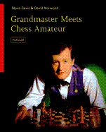 Grandmaster Meets Chess Amateur - Davis, Steve, and Norwood, David