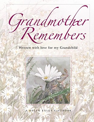 Grandmother Remembers: Written with Love for My Grandchild - Exley, Helen