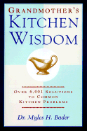 Grandmother's Kitchen Wisdom: Over 6001 Solutions to Common Kitchen Problems