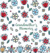 Grandmother's Memories: A pretty keepsake prompt journal for recording a lifetime of wisdom and stories for your grandchildren