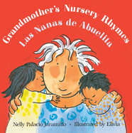 Grandmother's Nursery Rhymes/Las Nanas de Abuelita: Lullabies, Tongue Twisters, and Riddles from South America/Canciones de Cuna, Trabalenguas Y Adivinanzas de Suramrica (Bilingual)
