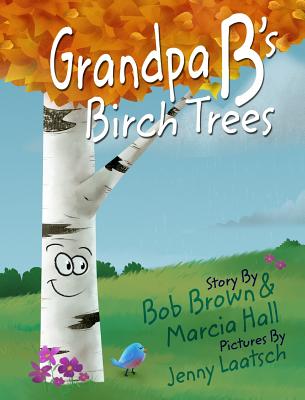 Grandpa B's Birch Trees - Hall, Marcia, and Brown, Bob