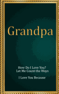 Grandpa: How Do I Love You? Let Me Count the Ways. I Love You Because