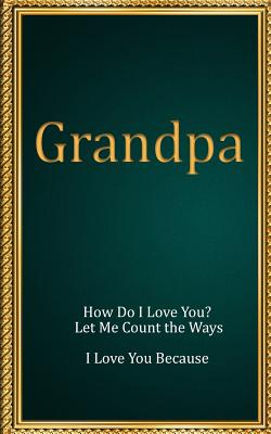 Grandpa: How Do I Love You? Let Me Count the Ways. I Love You Because - Freeland, M Mitch, and Notebooks and Journals, Kulhanjian's