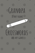 Grandpa is my name Crosswords are my game: Great gift for your Papa who loves crossword puzzles. Journal Notebook 120 lined pages.