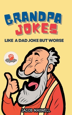 Grandpa Jokes: Like a Dad Joke but Worse. Large Print Joke Book for Adults Clean, Senior Citizen Funny Jokes - Maxwell, Jacob