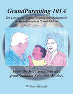 Grandparenting 101A: Ten Lessons on Wealth Creation and Management by Grandparents to Grandchildren